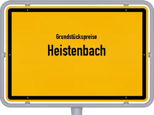 Grundstückspreise Heistenbach - Ortsschild von Heistenbach