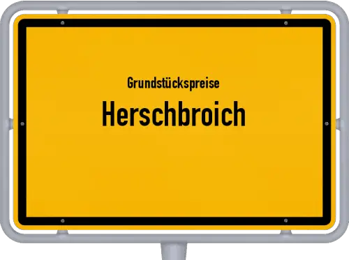 Grundstückspreise Herschbroich - Ortsschild von Herschbroich