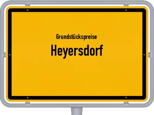 Grundstückspreise Heyersdorf - Ortsschild von Heyersdorf