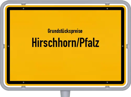 Grundstückspreise Hirschhorn/Pfalz - Ortsschild von Hirschhorn/Pfalz