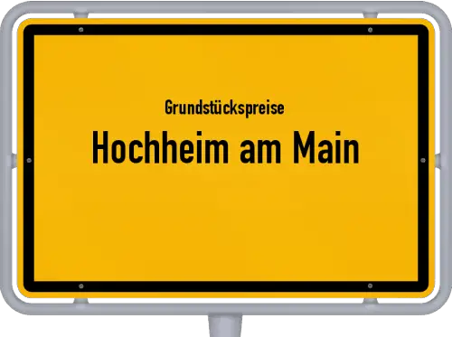 Grundstückspreise Hochheim am Main - Ortsschild von Hochheim am Main