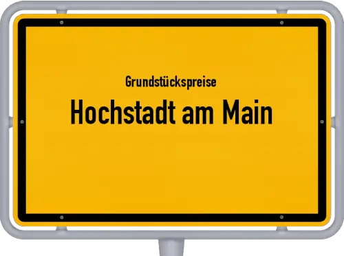 Grundstückspreise Hochstadt am Main - Ortsschild von Hochstadt am Main