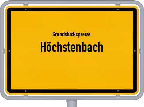 Grundstückspreise Höchstenbach - Ortsschild von Höchstenbach