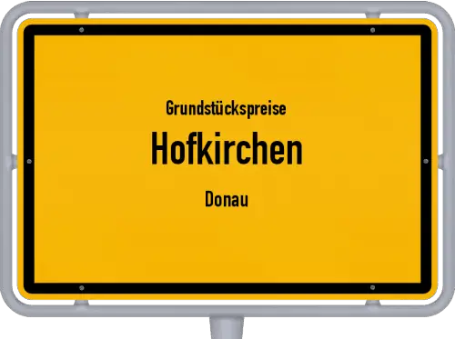 Grundstückspreise Hofkirchen (Donau) - Ortsschild von Hofkirchen (Donau)