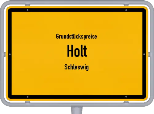 Grundstückspreise Holt (Schleswig) - Ortsschild von Holt (Schleswig)