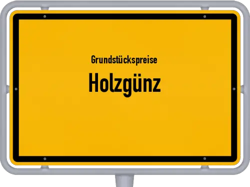 Grundstückspreise Holzgünz - Ortsschild von Holzgünz