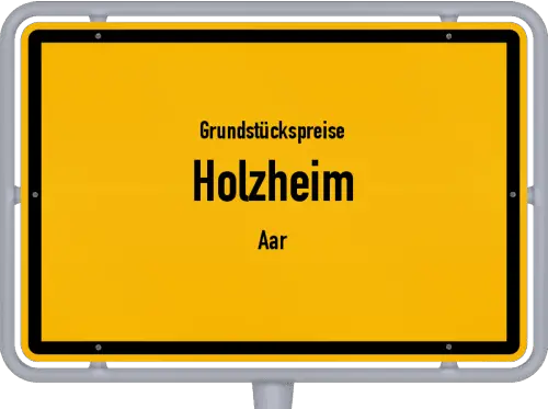 Grundstückspreise Holzheim (Aar) - Ortsschild von Holzheim (Aar)