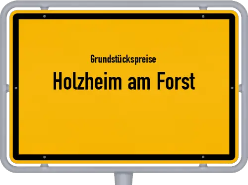 Grundstückspreise Holzheim am Forst - Ortsschild von Holzheim am Forst