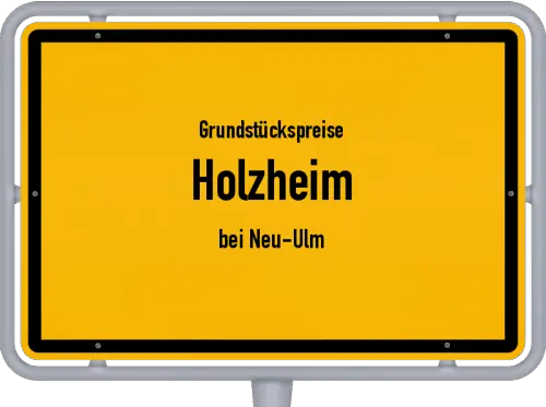 Grundstückspreise Holzheim (bei Neu-Ulm) - Ortsschild von Holzheim (bei Neu-Ulm)