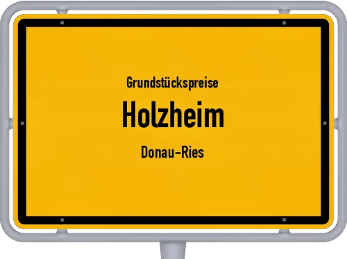 Grundstückspreise Holzheim (Donau-Ries) - Ortsschild von Holzheim (Donau-Ries)