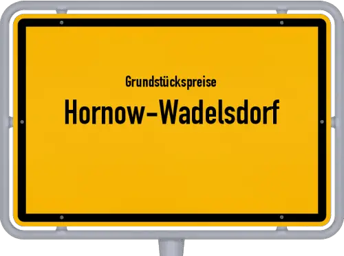 Grundstückspreise Hornow-Wadelsdorf - Ortsschild von Hornow-Wadelsdorf