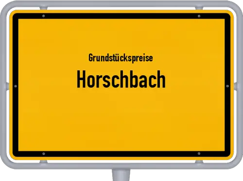 Grundstückspreise Horschbach - Ortsschild von Horschbach