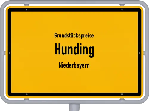 Grundstückspreise Hunding (Niederbayern) - Ortsschild von Hunding (Niederbayern)