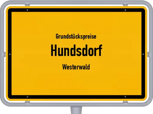Grundstückspreise Hundsdorf (Westerwald) - Ortsschild von Hundsdorf (Westerwald)