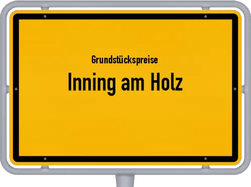 Grundstückspreise Inning am Holz - Ortsschild von Inning am Holz