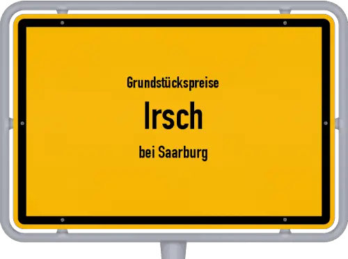 Grundstückspreise Irsch (bei Saarburg) - Ortsschild von Irsch (bei Saarburg)