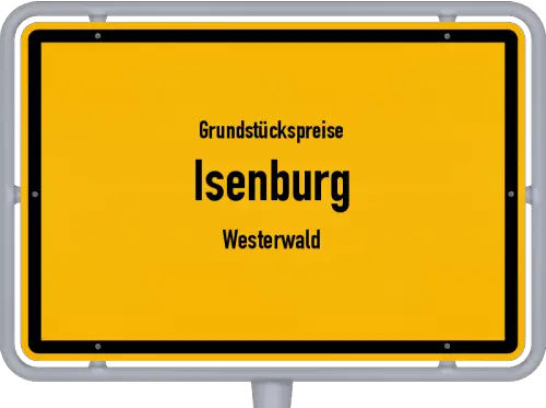 Grundstückspreise Isenburg (Westerwald) - Ortsschild von Isenburg (Westerwald)