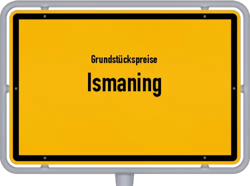 Grundstückspreise Ismaning - Ortsschild von Ismaning