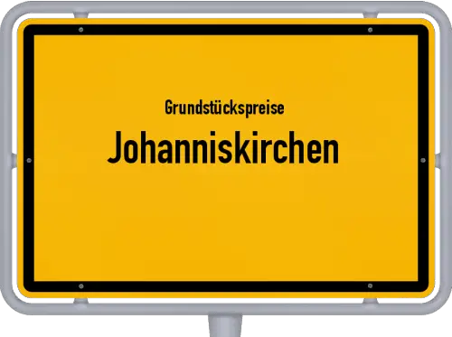 Grundstückspreise Johanniskirchen - Ortsschild von Johanniskirchen