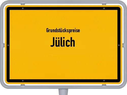 Grundstückspreise Jülich - Ortsschild von Jülich