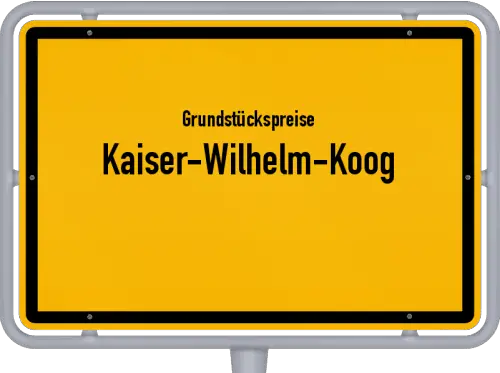 Grundstückspreise Kaiser-Wilhelm-Koog - Ortsschild von Kaiser-Wilhelm-Koog