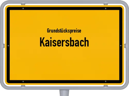 Grundstückspreise Kaisersbach - Ortsschild von Kaisersbach