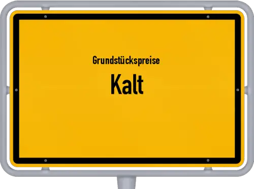 Grundstückspreise Kalt - Ortsschild von Kalt