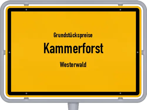 Grundstückspreise Kammerforst (Westerwald) - Ortsschild von Kammerforst (Westerwald)