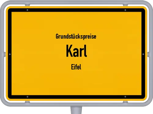 Grundstückspreise Karl (Eifel) - Ortsschild von Karl (Eifel)