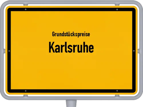 Grundstückspreise Karlsruhe - Ortsschild von Karlsruhe