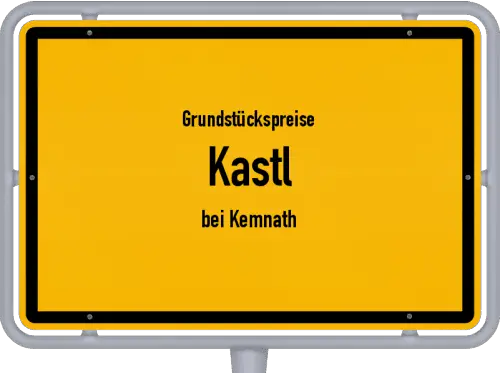 Grundstückspreise Kastl (bei Kemnath) - Ortsschild von Kastl (bei Kemnath)