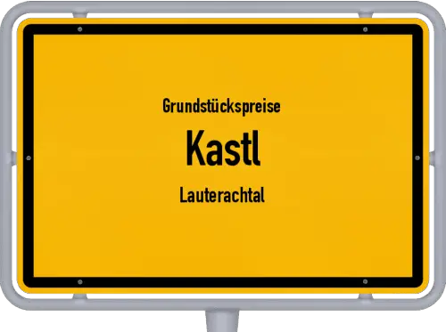 Grundstückspreise Kastl (Lauterachtal) - Ortsschild von Kastl (Lauterachtal)