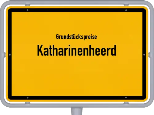 Grundstückspreise Katharinenheerd - Ortsschild von Katharinenheerd
