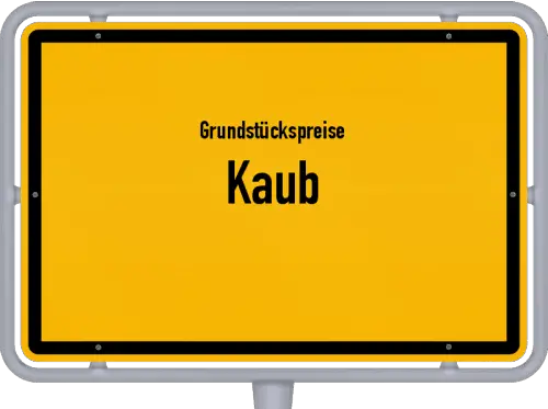 Grundstückspreise Kaub - Ortsschild von Kaub