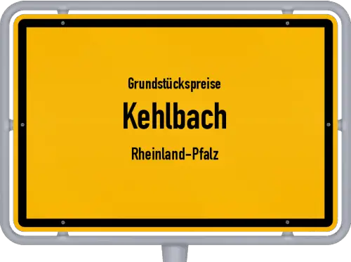 Grundstückspreise Kehlbach (Rheinland-Pfalz) - Ortsschild von Kehlbach (Rheinland-Pfalz)