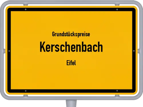 Grundstückspreise Kerschenbach (Eifel) - Ortsschild von Kerschenbach (Eifel)