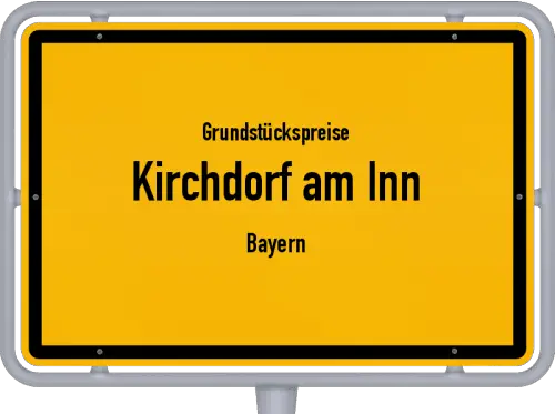 Grundstückspreise Kirchdorf am Inn (Bayern) - Ortsschild von Kirchdorf am Inn (Bayern)