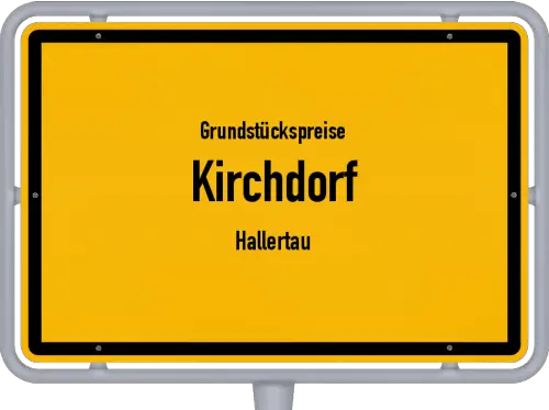 Grundstückspreise Kirchdorf (Hallertau) - Ortsschild von Kirchdorf (Hallertau)