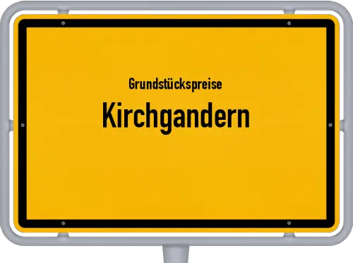 Grundstückspreise Kirchgandern - Ortsschild von Kirchgandern