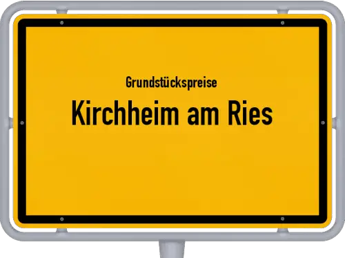 Grundstückspreise Kirchheim am Ries - Ortsschild von Kirchheim am Ries
