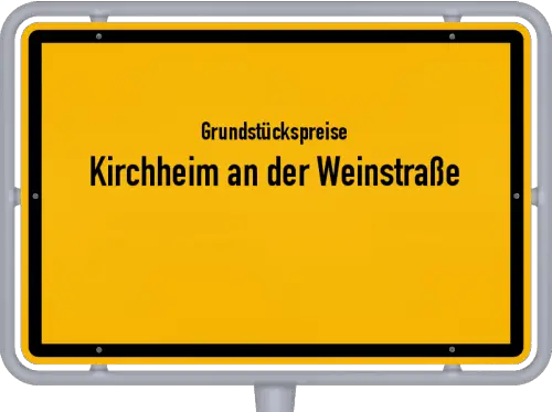 Grundstückspreise Kirchheim an der Weinstraße - Ortsschild von Kirchheim an der Weinstraße