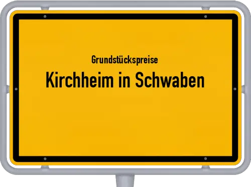 Grundstückspreise Kirchheim in Schwaben - Ortsschild von Kirchheim in Schwaben