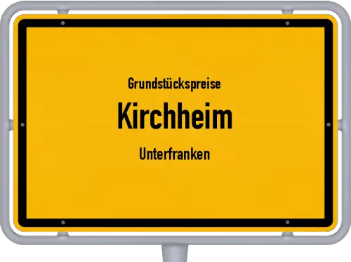 Grundstückspreise Kirchheim (Unterfranken) - Ortsschild von Kirchheim (Unterfranken)