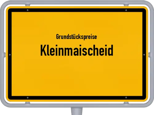 Grundstückspreise Kleinmaischeid - Ortsschild von Kleinmaischeid