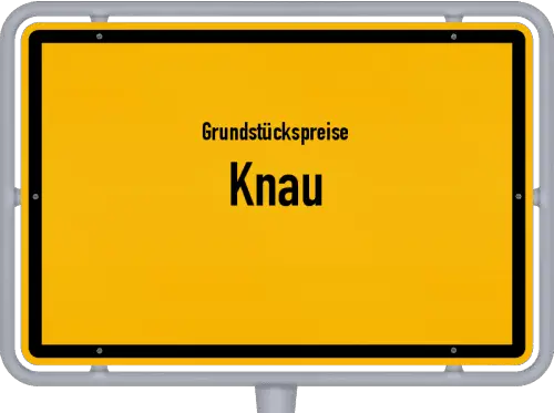 Grundstückspreise Knau - Ortsschild von Knau