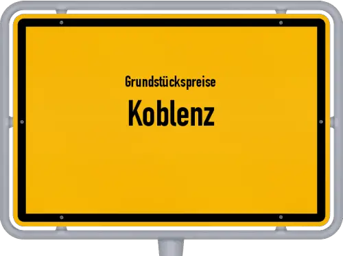 Grundstückspreise Koblenz - Ortsschild von Koblenz