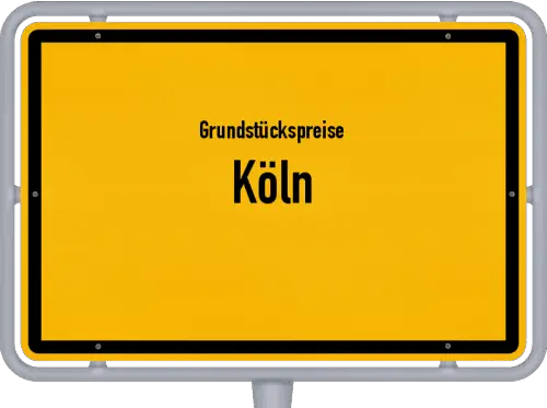 Grundstückspreise Köln - Ortsschild von Köln