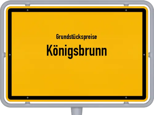 Grundstückspreise Königsbrunn - Ortsschild von Königsbrunn