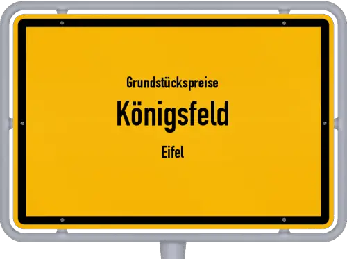 Grundstückspreise Königsfeld (Eifel) - Ortsschild von Königsfeld (Eifel)