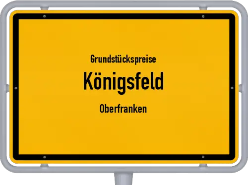 Grundstückspreise Königsfeld (Oberfranken) - Ortsschild von Königsfeld (Oberfranken)